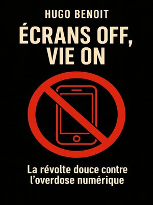 cover image of ÉCRANS OFF, VIE ON La révolte douce contre l'overdose numérique